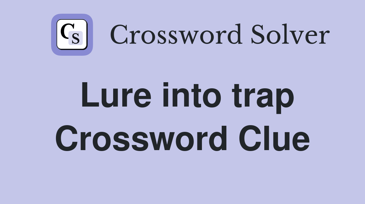 Lure into trap Crossword Clue Answers Crossword Solver